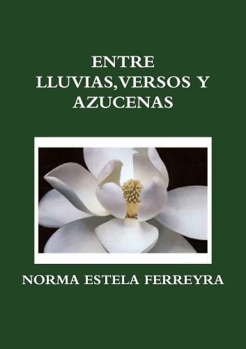 Cover image for ENTRE LLUVIAS, VERSOS Y AZUCENAS