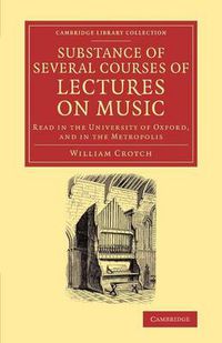 Cover image for Substance of Several Courses of Lectures on Music: Read in the University of Oxford, and in the Metropolis