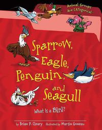 Cover image for Sparrow, Eagle, Penguin, and Seagull: What Is a Bird?