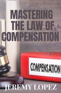 Cover image for Mastering The Law of Compensation
