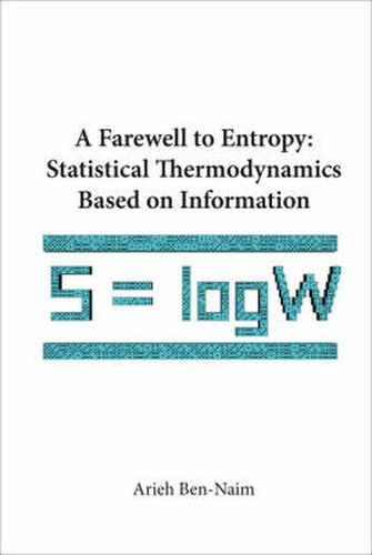 Farewell To Entropy, A: Statistical Thermodynamics Based On Information