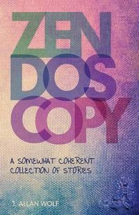 Cover image for Zendoscopy: A Somewhat Coherent Collection of Stories