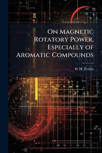 Cover image for On Magnetic Rotatory Power, Especially of Aromatic Compounds