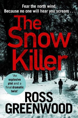 The Snow Killer: The start of the bestselling explosive crime series from Ross Greenwood