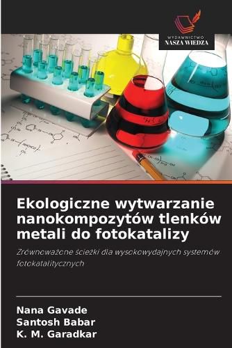 Cover image for Ekologiczne wytwarzanie nanokompozytow tlenkow metali do fotokatalizy