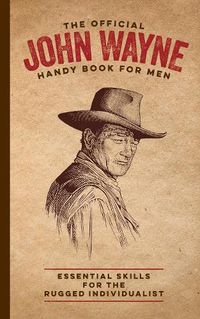 Cover image for The Official John Wayne Handy Book for Men: Essential Skills for the Rugged Individualist