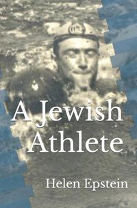 Cover image for A Jewish Athlete: Swimming Against Stereotype in 20th Century Europe