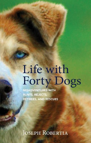 Cover image for Life with Forty Dogs: Misadventures with Runts, Rejects, Retirees, and Rescues