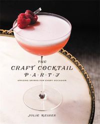 Cover image for The Craft Cocktail Party: Amazing Drinks for Every Occasion