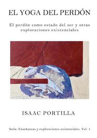 Cover image for El yoga del perdon: El perdon como estado del ser y otras exploraciones existenciales