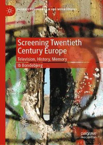Cover image for Screening Twentieth Century Europe: Television, History, Memory
