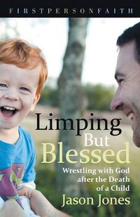 Cover image for Limping But Blessed: Wrestling with God after the Death of a Child