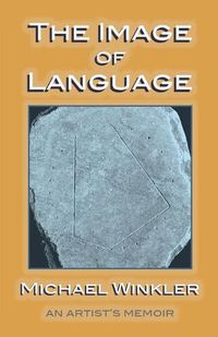 Cover image for The Image of Language: An Artist's Memoir