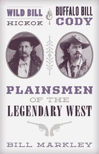 Cover image for Wild Bill Hickok and Buffalo Bill Cody: Plainsmen of the Legendary West