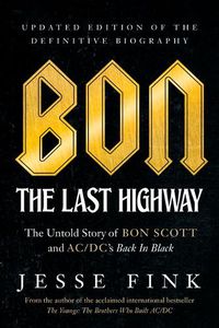 Cover image for Bon: The Last Highway: The Untold Story of Bon Scott and AC/DC's Back in Black, Updated Edition of the Definitive Biography