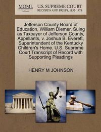Cover image for Jefferson County Board of Education, William Diemer, Suing as Taxpayer of Jefferson County, Appellants, V. Joshua B. Everett, Superintendent of the Kentucky Children's Home. U.S. Supreme Court Transcript of Record with Supporting Pleadings