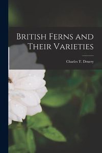 Cover image for British Ferns and Their Varieties