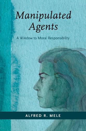 Cover image for Manipulated Agents: A Window to Moral Responsibility