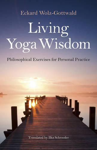 Cover image for Living Yoga Wisdom - Philosophical Exercises for Personal Practice