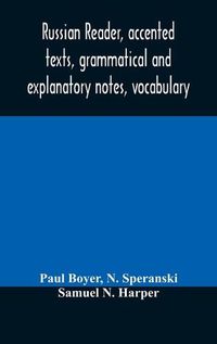 Cover image for Russian reader, accented texts, grammatical and explanatory notes, vocabulary