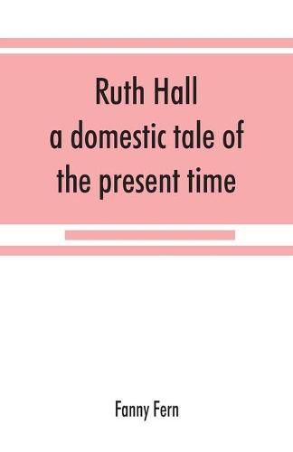 Ruth Hall: a domestic tale of the present time