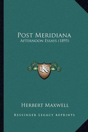 Post Meridiana Post Meridiana: Afternoon Essays (1895) Afternoon Essays (1895)