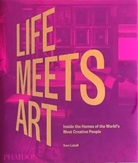 Cover image for Life Meets Art: Inside the Homes of the World's Most Creative People