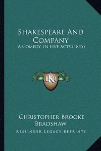 Cover image for Shakespeare and Company: A Comedy, in Five Acts (1845)