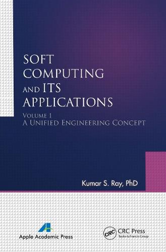 Soft Computing and Its Applications, Volume One: A Unified Engineering Concept