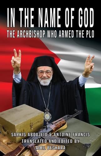 Cover image for In the Name of God: The Archbishop Who Armed the PLO