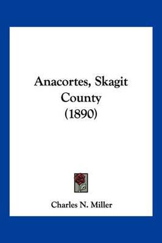 Cover image for Anacortes, Skagit County (1890)