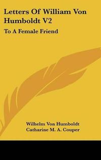 Cover image for Letters of William Von Humboldt V2: To a Female Friend