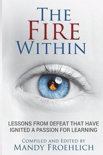 Cover image for The Fire Within: Lessons from defeat that have inspired a passion for learning