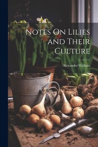 Cover image for Notes On Lilies and Their Culture