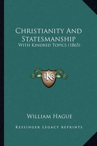 Christianity and Statesmanship: With Kindred Topics (1865)