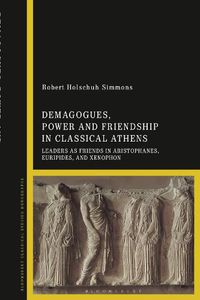 Cover image for Demagogues, Power, and Friendship in Classical Athens: Leaders as Friends in Aristophanes, Euripides, and Xenophon