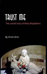 Cover image for Trust Me: The Untold Story of Mary Magdalene