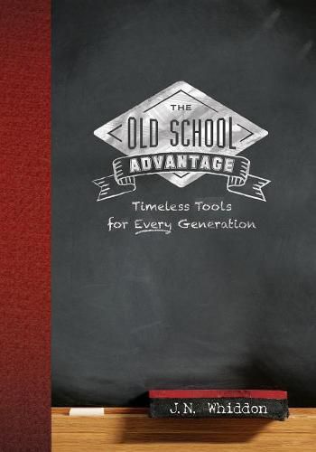 Cover image for Old School Advantage: Timeless Tools for Every Generation