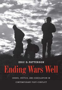 Cover image for Ending Wars Well: Order, Justice, and Conciliation in Contemporary Post-Conflict