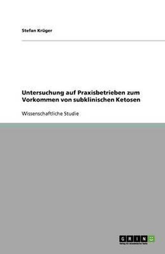 Cover image for Untersuchung auf Praxisbetrieben zum Vorkommen von subklinischen Ketosen