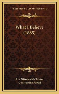 Cover image for What I Believe (1885)