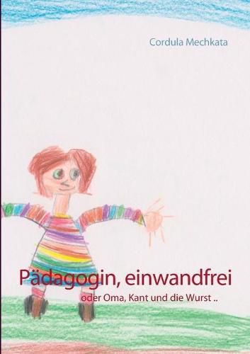 Cover image for Padagogin, einwandfrei: oder Oma, Kant und die Wurst ..