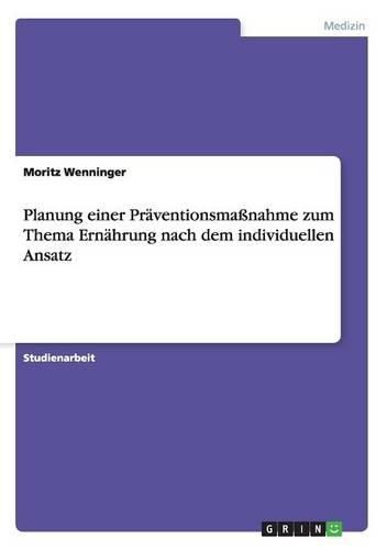 Cover image for Planung einer Praventionsmassnahme zum Thema Ernahrung nach dem individuellen Ansatz