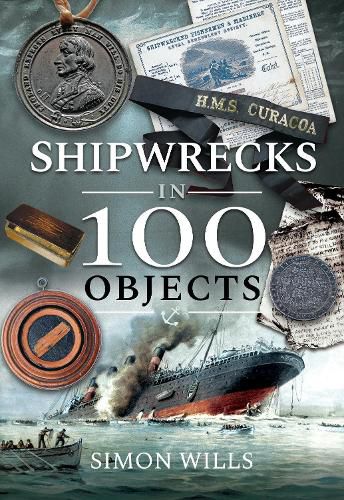 Cover image for Shipwrecks in 100 Objects: Stories of Survival, Tragedy, Innovation and Courage