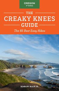 Cover image for The Creaky Knees Guide Oregon, 3rd Edition: The 85 Best Easy Hikes