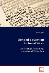 Cover image for Blended Education in Social Work A Case Study in Teaching, Learning and Technology