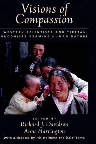 Visions of Compassion: Western Scientists and Tibetan Buddhists Examine Human Nature