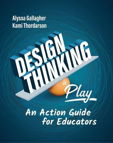 Cover image for Design Thinking in Play: An Action Guide for Educators