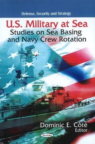 Cover image for U.S. Military at Sea: Studies on Sea Basing & Navy Crew Rotation