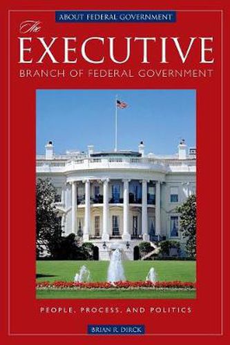 The Executive Branch of Federal Government: People, Process, and Politics